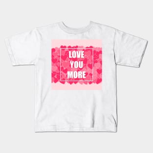 Love you more Kids T-Shirt